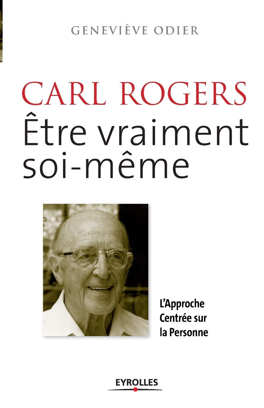 Carl Rogers : Etre vraiment soi-même - L'Approche Centrée sur la Personne.