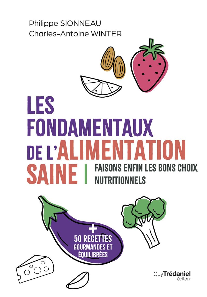 Les fondamentaux de l'alimentation saine - Faisons enfin les bons choix nutritionnels