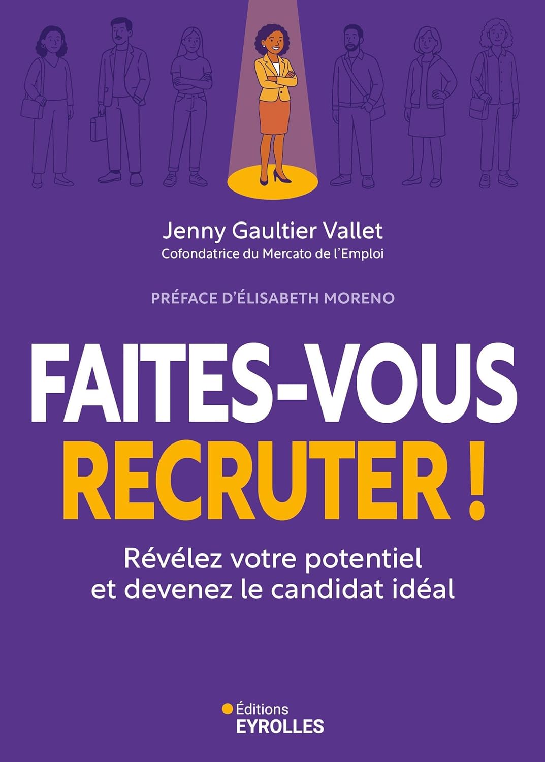 Faites-vous recruter !: Révélez votre potentiel et devenez le candidat idéal