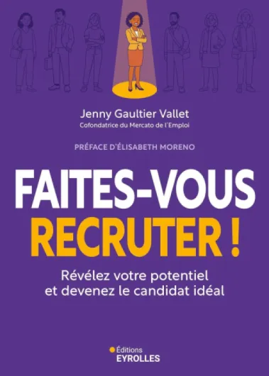 Faites-vous recruter !: Révélez votre potentiel et devenez le candidat idéal