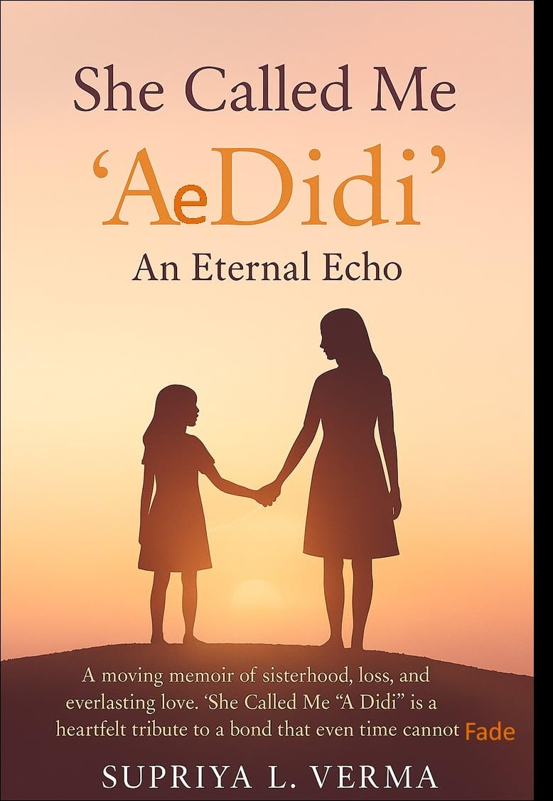 She Called Me “Ae Didi”: The Eternal Echo: Meri Bahan, the fragrance of your love will never fade (English Edition)