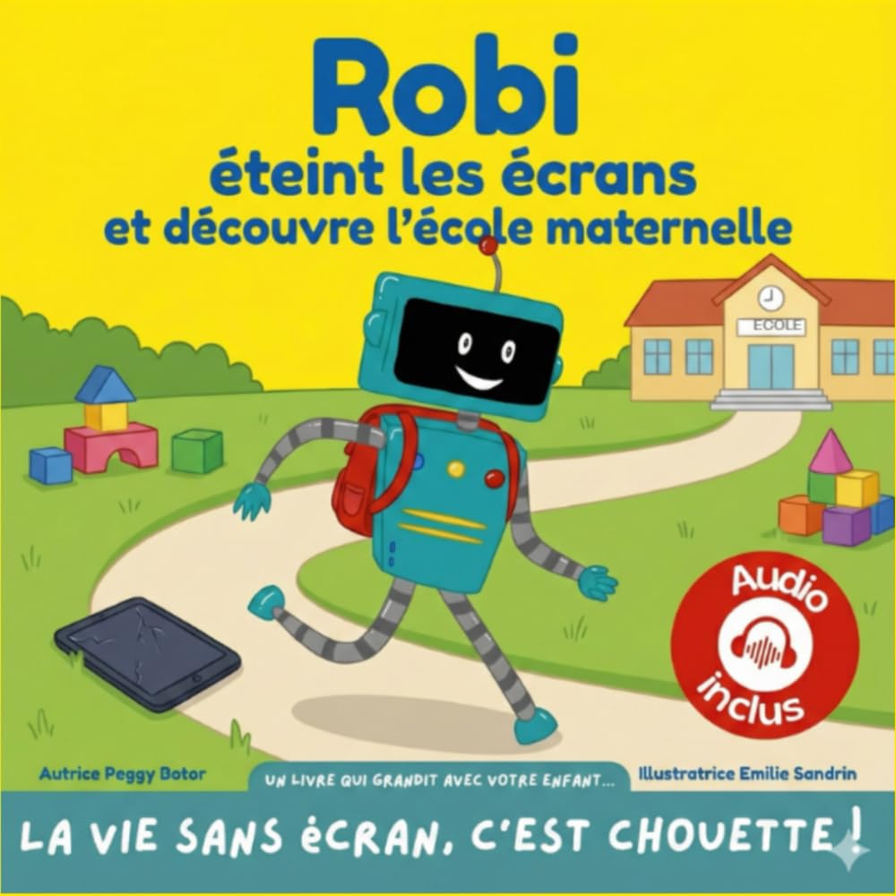 Robi éteint les écrans et découvre l'école maternelle.: Un livre qui grandit avec votre enfant : deux niveaux de lecture en un seul album ! La vie .. - Audio inclus - Livre pour enfants - En couleur.