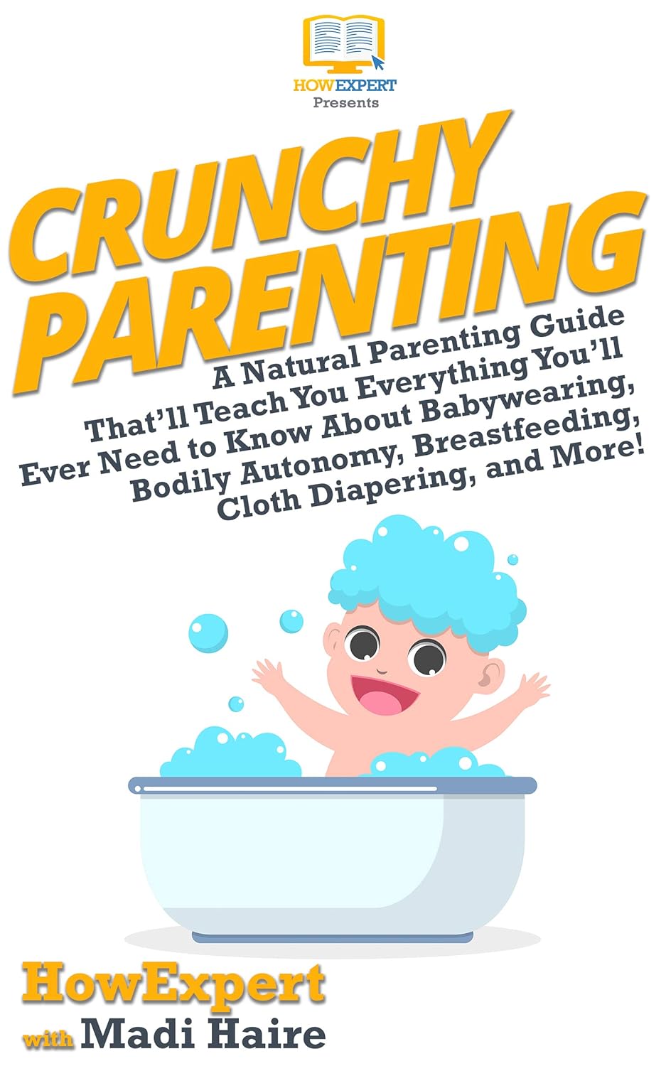 Crunchy Parenting: A Natural Parenting Guide That’ll Teach You Everything You’ll Ever Need to Know About Babywearing, Bodily Autonomy, Breastfeeding, Cloth Diapering, and More! (English Edition)