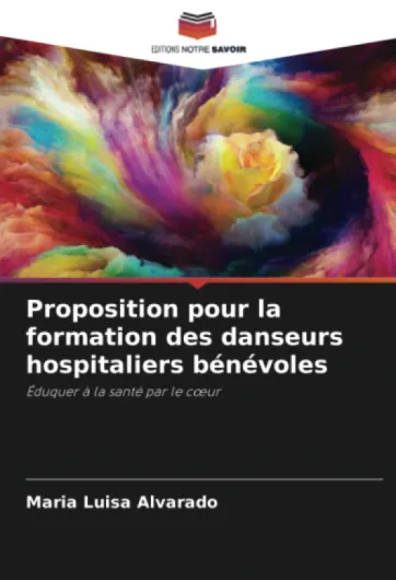 Proposition pour la formation des danseurs hospitaliers bénévoles: Éduquer à la santé par le cœur
