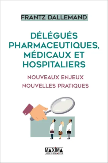 Délégués pharmaceutiques, médicaux et hospitaliers: Nouveaux enjeux, nouvelles pratiques