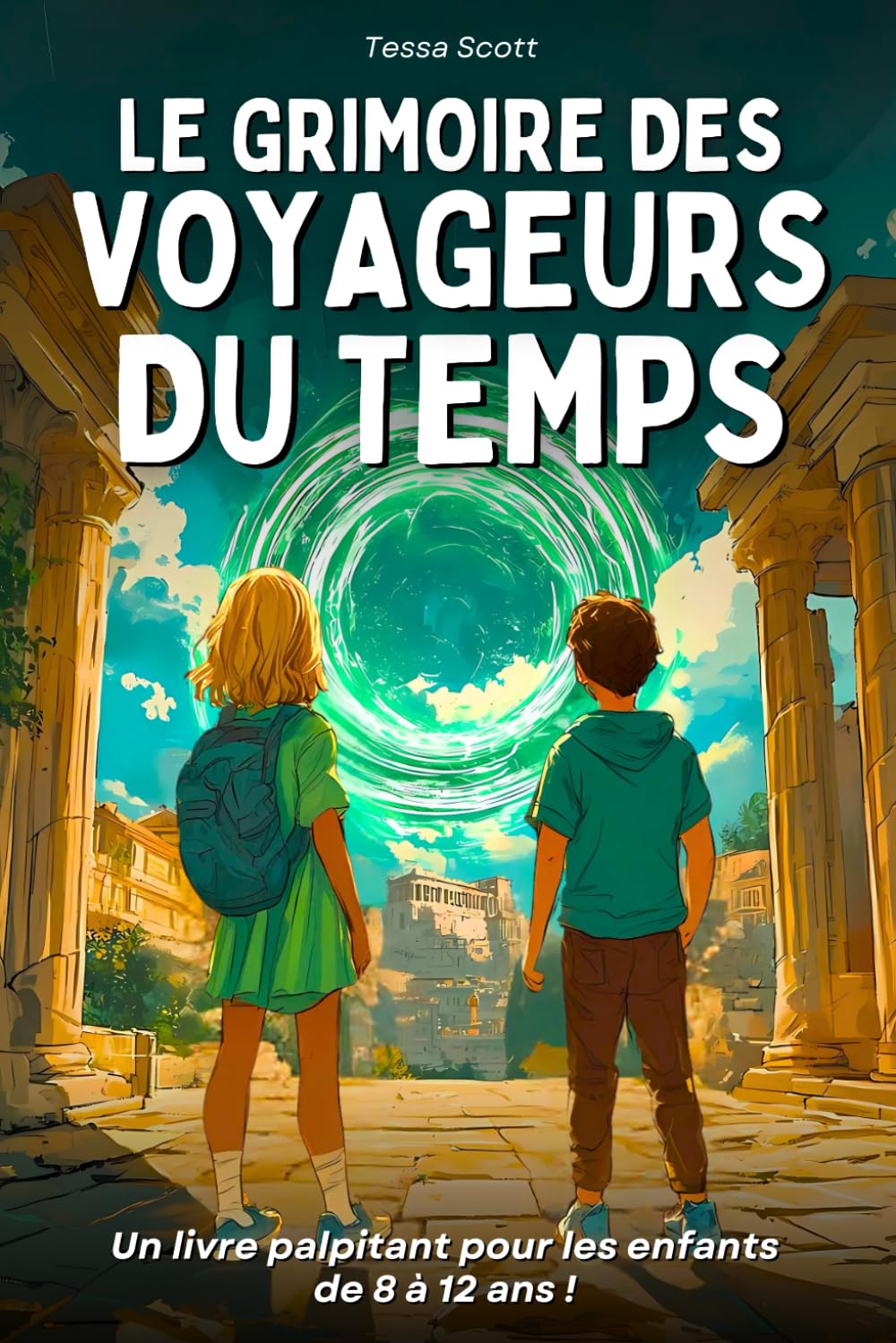 Livre pour enfants de 8 ans à 12 ans: Le Grimoire des voyageurs du temps – Un roman captivant, illustré, ludique et éducatif, rempli de mystère et d’action à travers l’histoire