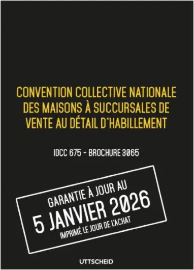 Convention collective des maisons à succursales de vente au détail l’habillement - Brochure 3065 IDCC 675 + grille de Salaire - UTTSCHEID
