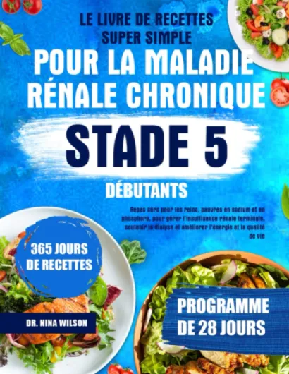 Le Livre De Recettes Super Simple Pour La Maladie Rénale Chronique Stade 5 Débutants: Repas sûrs pour les reins, pauvres en sodium et en phosphore, .. - et améliorer l’énergie et la qualité...