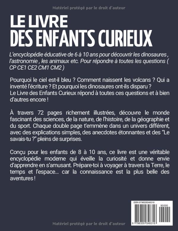 Le Livre des Enfants Curieux: L’encyclopédie éducative de 6 à 10 ans pour découvrir les dinosaures , l’astronomie , les animaux etc - - Pour répondre à toutes les questions ( CP CE1 CE2 CM1 CM2 )