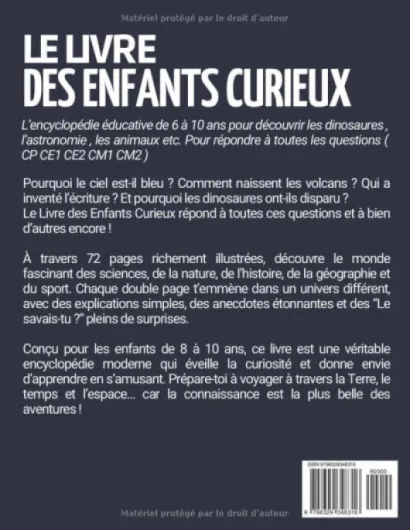 Le Livre des Enfants Curieux: L’encyclopédie éducative de 6 à 10 ans pour découvrir les dinosaures , l’astronomie , les animaux etc - - Pour répondre à toutes les questions ( CP CE1 CE2 CM1 CM2 )